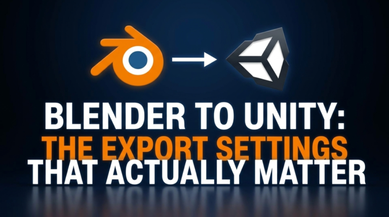 Blender to Unity: The Export Settings That Actually Matter