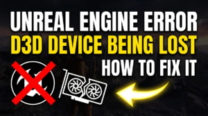 Unreal Engine Is Exiting Due to D3D Device Being Lost: How to Fix It