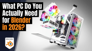 What PC Do You Actually Need for Blender in 2026?